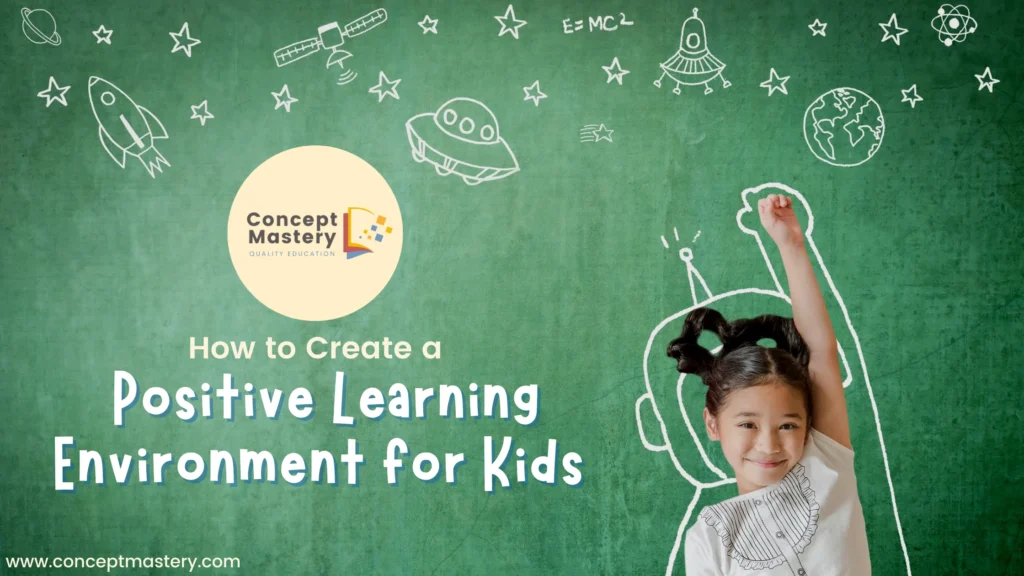 How to Create a Positive Learning Environment for Kids - Concept Mastery
